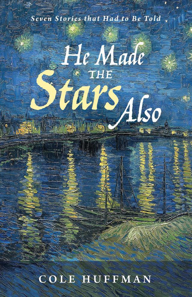 He Made the Stars Also by Cole Huffman