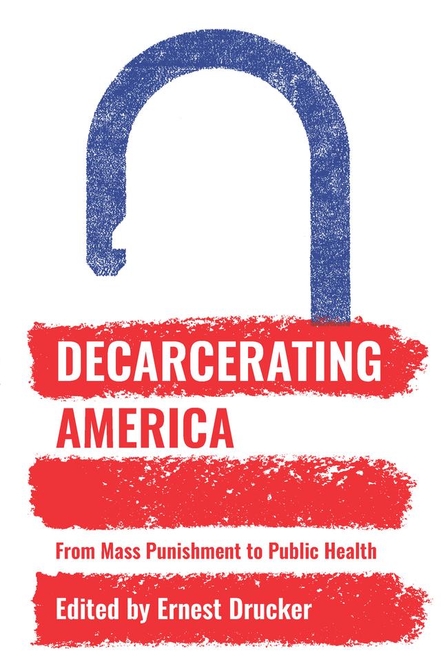 Decarcerating America by Ernest Drucker