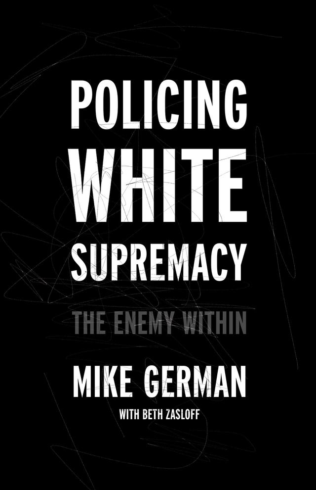 Policing White Supremacy by Beth Zasloff, Mike German