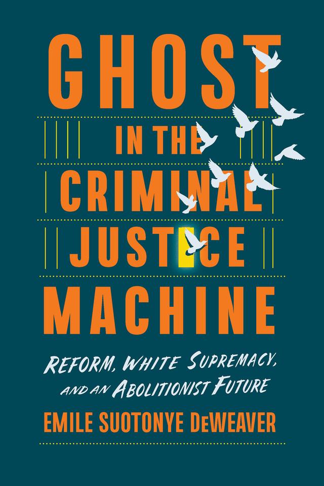 Ghost in the Criminal Justice Machine by Emile Suotonye DeWeaver