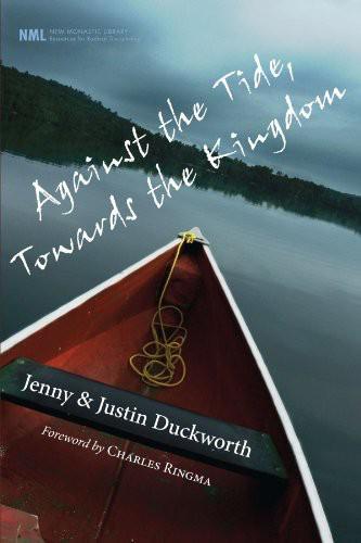 Against the Tide, Towards the Kingdom by Charles R. Ringma, Jenny Duckworth, Justin Duckworth