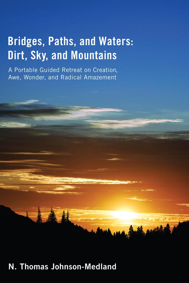Bridges, Paths, and Waters; Dirt, Sky, and Mountains by N. Thomas Johnson-Medland