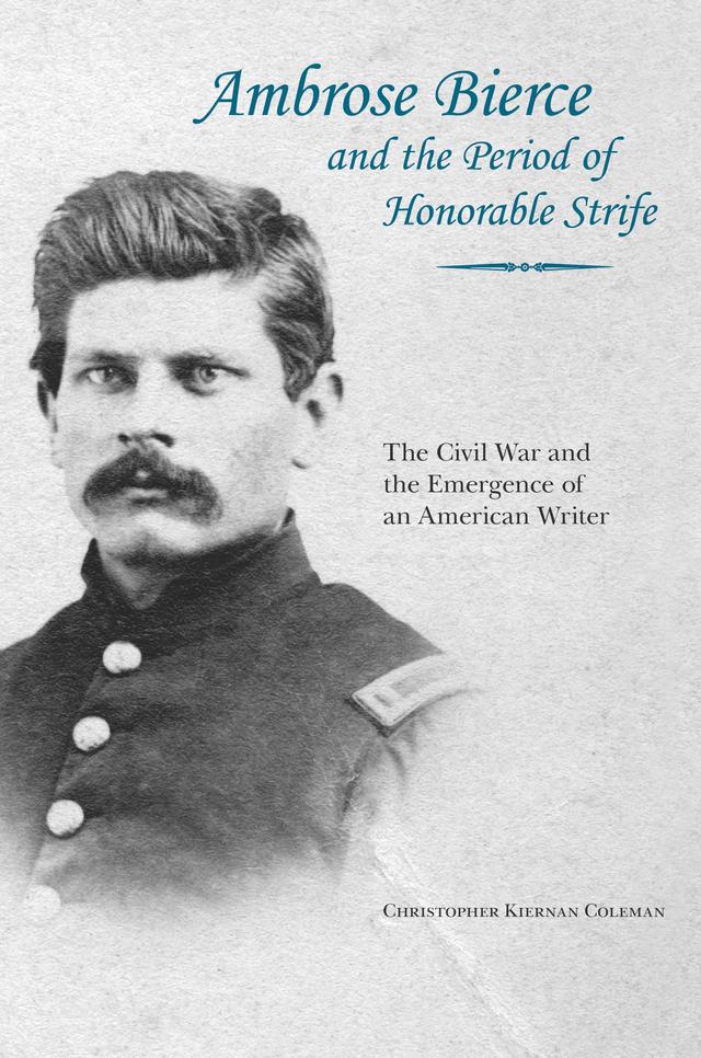 Ambrose Bierce and the Period of Honorable Strife by Christopher Kiernan Coleman