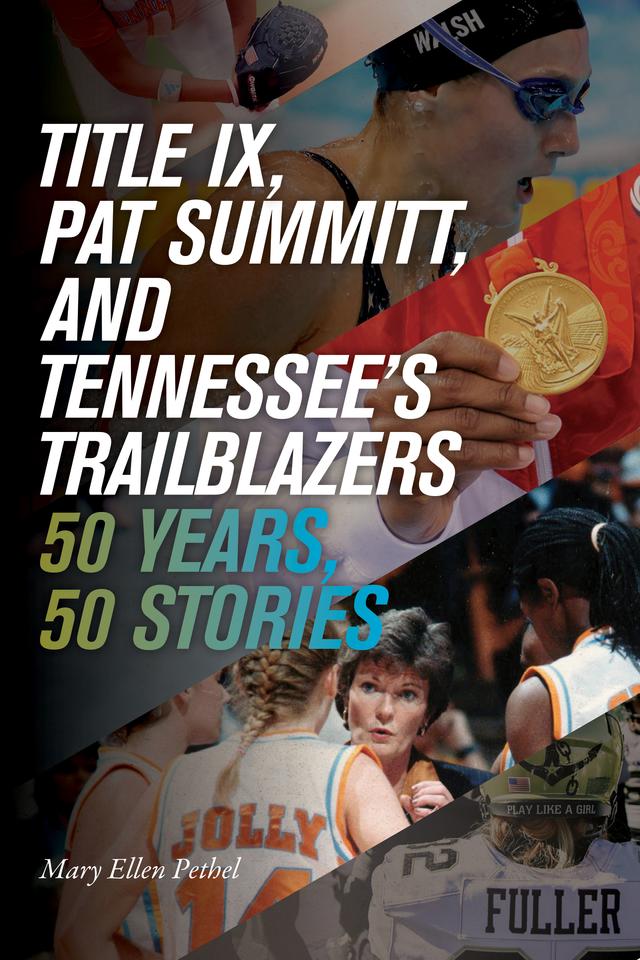 Title IX, Pat Summitt, and Tennessee's Trailblazers by Mary Ellen Pethel