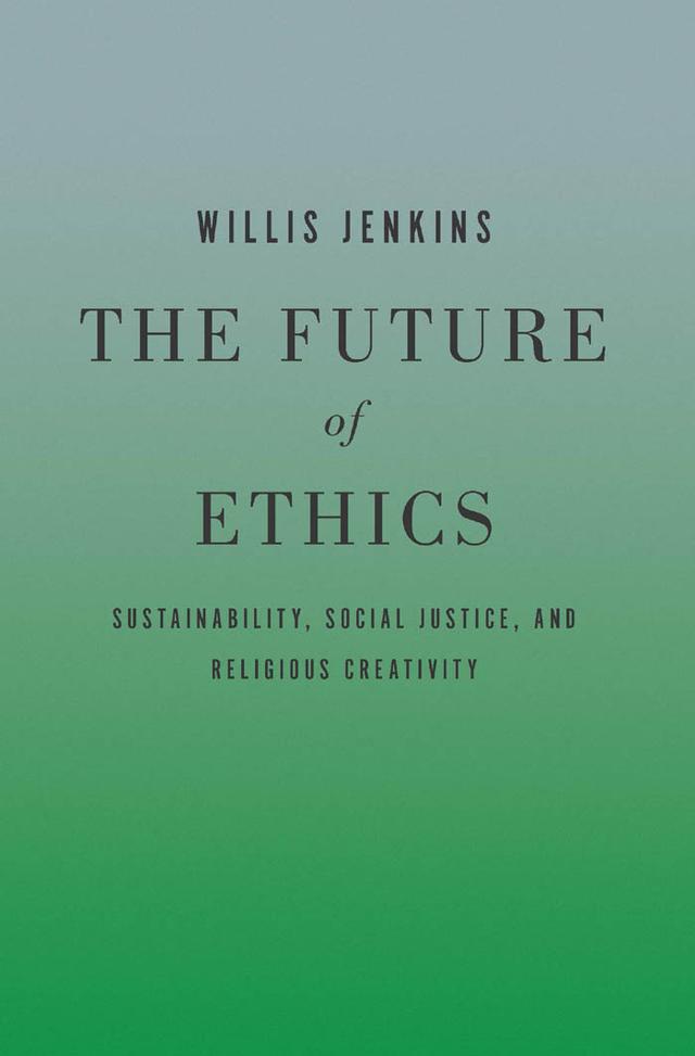 The Future of Ethics by Willis Jenkins