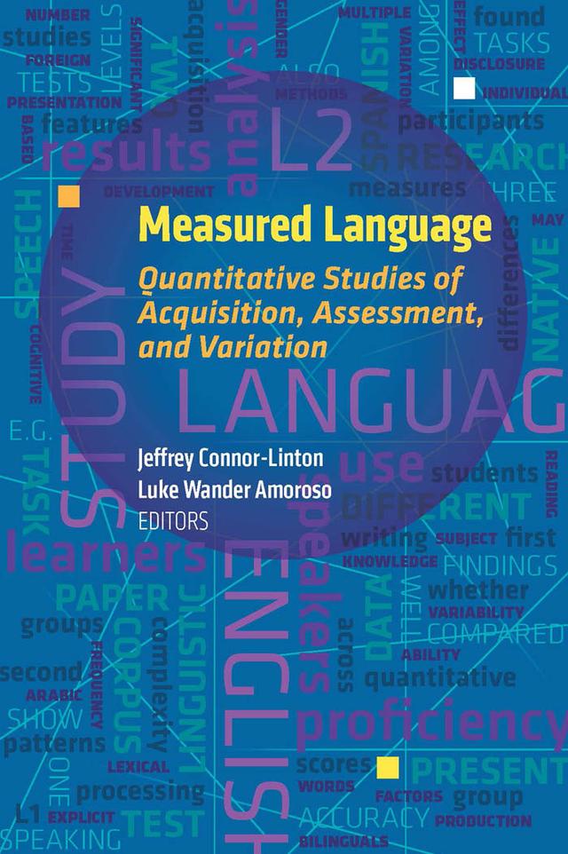 Measured Language by Amber Bloomfield, Anne M. Calderón, Barbara J. Hoekje, Colleen Neary-Sundquist, Deryle Lonsdale, Douglas Biber, Emily Gasser, Hiroyuki Oshita, Hitokazu Matsushita, Jeffrey Connor-Linton, Jessica Cox, Kassandra B. Gynther, Luke Wander Amoroso, Marilyn Manley, Matthew B. O'Donnell, Megan C. Masters, Nadia Mifka Profozic, Nicholas C. Ellis, Patrick L. Braciszewski, Penelope Eckert, Phillip Hamrick, Reese M. Heitner, Stephen P. O'Connell, Steven J. Ross, Ute Römer, Wei Zeng, Yuko Butler