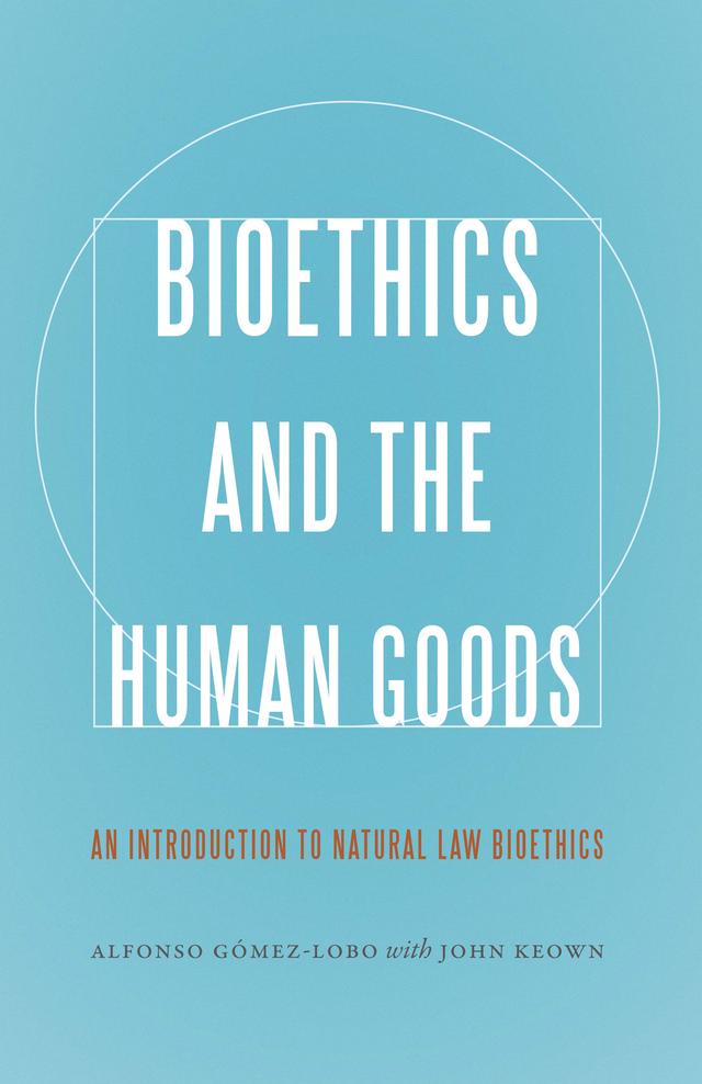 Bioethics and the Human Goods by Alfonso Gómez-Lobo, John Keown