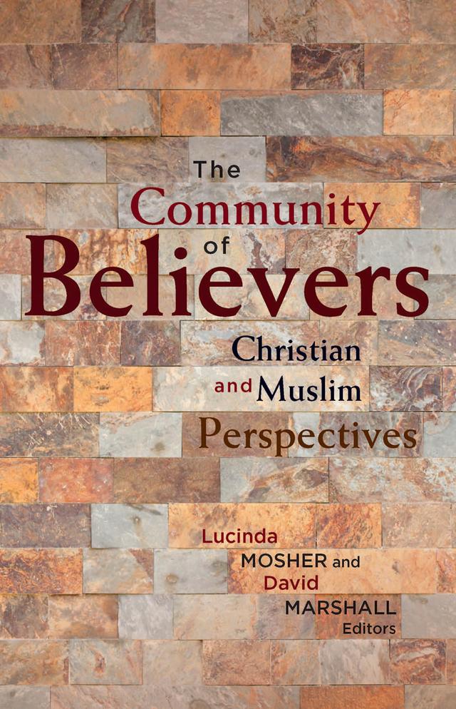 The Community of Believers by Abdullah Saeed, Ahmet Alibasic, Brandon Gallaher, David Marshall, Feras Hamza, Gavin D'Costa, Lucinda Mosher, Lucy Gardner