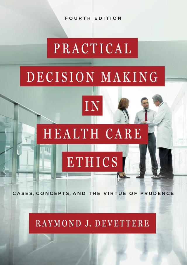 Practical Decision Making in Health Care Ethics by Raymond J. Devettere