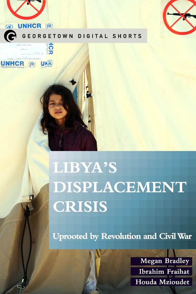 Libya's Displacement Crisis by Houda Mzioudet, Ibrahim Fraihat, Megan Bradley