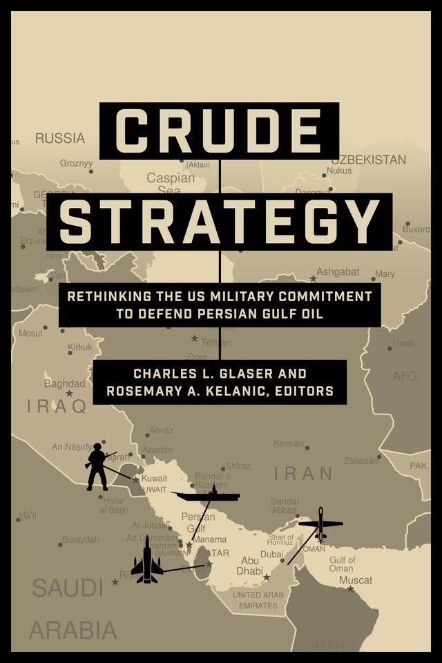 Crude Strategy by Caitlin Talmadge, Charles L. Glaser, Daniel Byman, Eugene Gholz, John Duffield, Joshua Rovner, Kenneth Vincent, Rosemary A. Kelanic, Salim Yaqub, Thomas W. Lippman