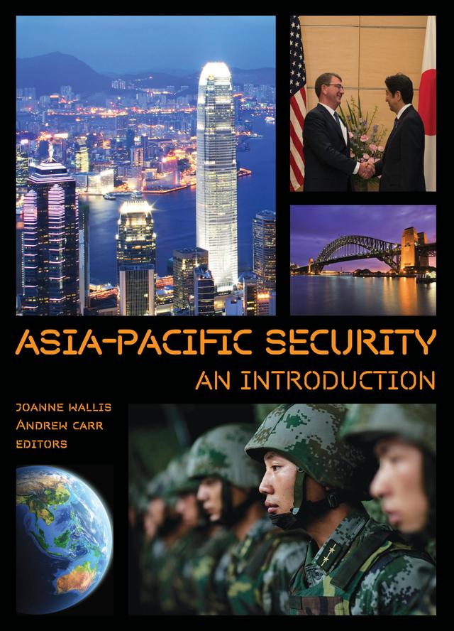 Asia-Pacific Security by Alistair D. Cook, Andrew Carr, Brad Glosserman, Brendan Taylor, Christopher Paul, H.D.P. Envall, Ian Hall, James Manicom, Joanne Wallis, Lowell Dittmer, Mathew Davies, Nick Nelson, Rex Hughes, Sarah Teitt, Tim Huxley, William Tow