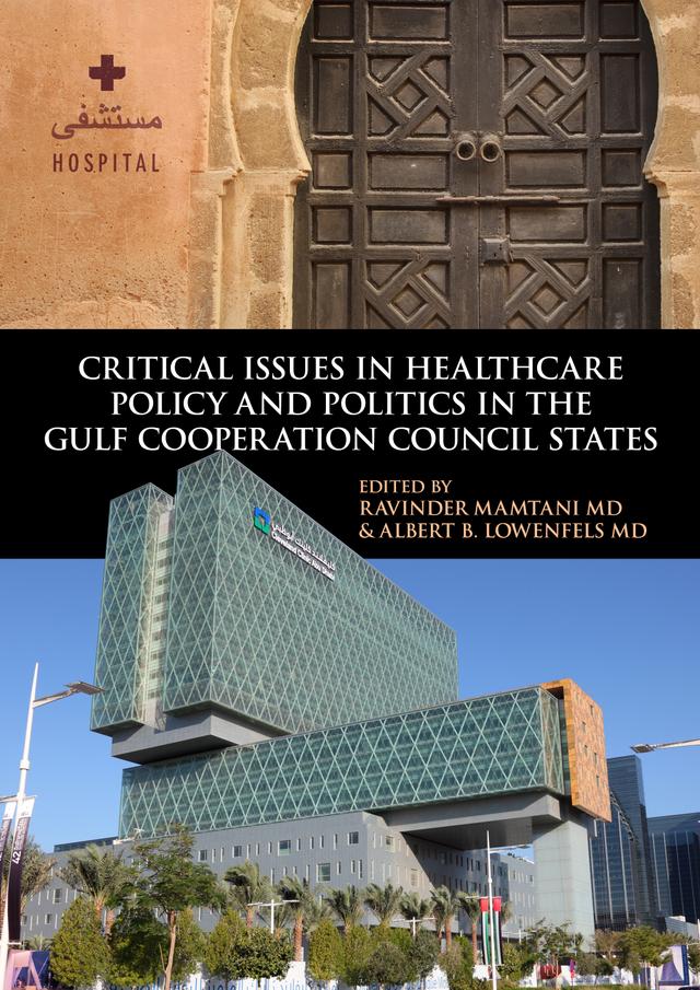 Critical Issues in Healthcare Policy and Politics in the Gulf Cooperation Council States by Albert B. Lowenfels, Cother Hajat, Dionysis Markakis, Hassen Al-Amin, Mohamad Alameddine, Nabil M. Kronfol, Nour Kik, Rami Yassoub, Ravinder Mamtani, Samir Al-Adawi, Sohaila Cheema, Suhaila Ghuloum, Yara Mourad