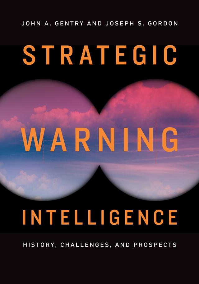 Strategic Warning Intelligence by John A. Gentry, Joseph S. Gordon