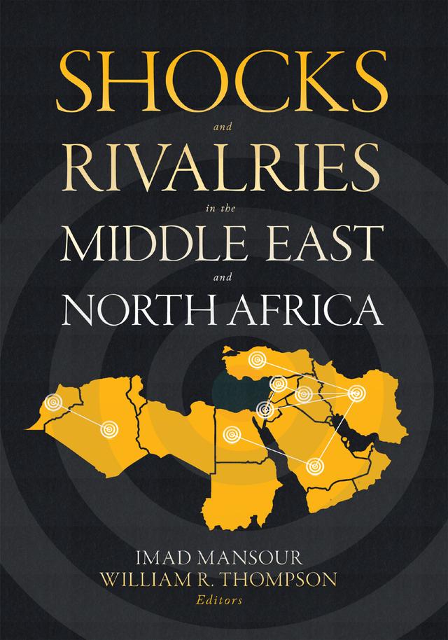 Shocks and Rivalries in the Middle East and North Africa by Imad Mansour, John Calabrese, Karen A. Rasler, Kelly Marie Gordell, Marwan Kabalan, Meliha Altunisik, Paul Bezerra, Thomas John Volgy, Thomas Keith Wilson, William R. Thompson, Yahia Zoubir