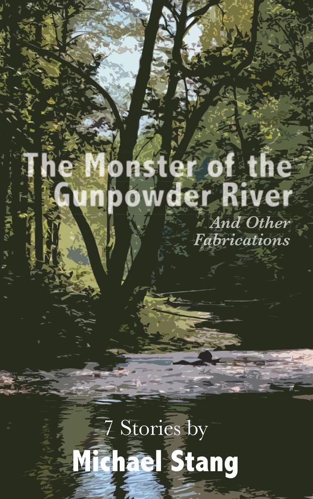 The Monster of the Gunpowder River by Michael A Stang