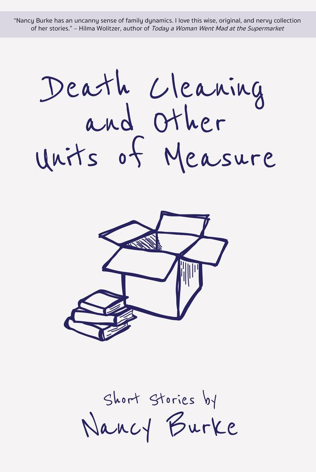 Death Cleaning and Other Units of Measure by Nancy Burke