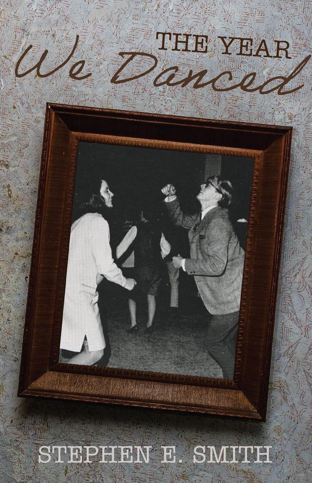 The Year We Danced by Stephen E. Smith