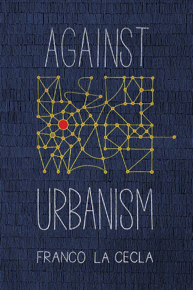 Against Urbanism by Franco La Cecla, Mairin O’Mahony