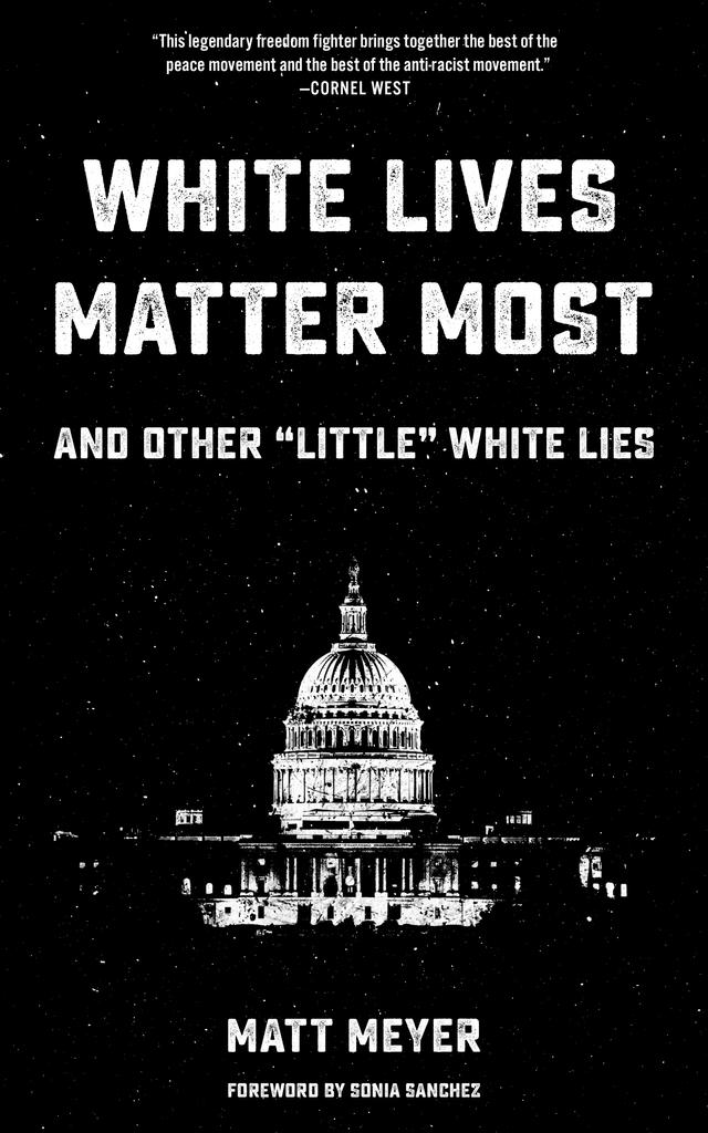 White Lives Matter Most by Matt Meyer, Sonia Sanchez