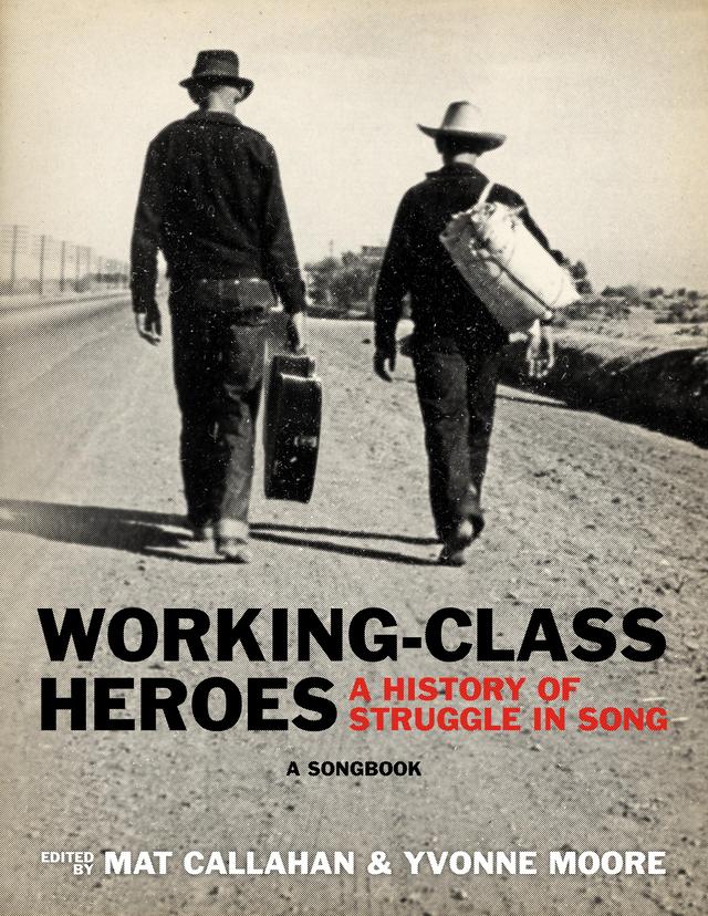 Working-Class Heroes by Mat Callahan, Yvonne Moore