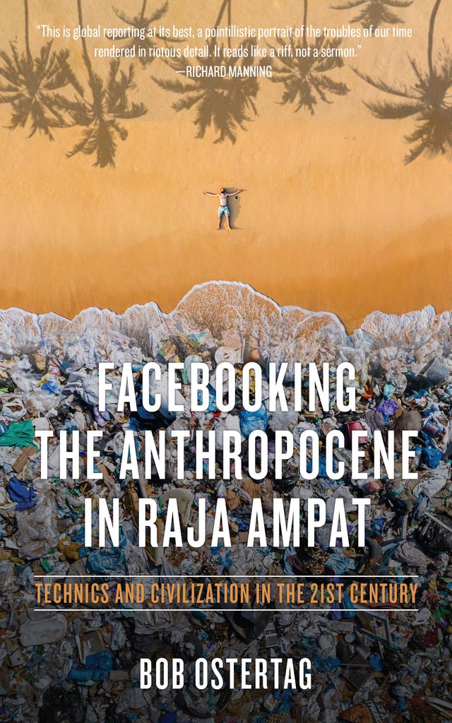 Facebooking the Anthropocene in Raja Ampat by Bob Ostertag