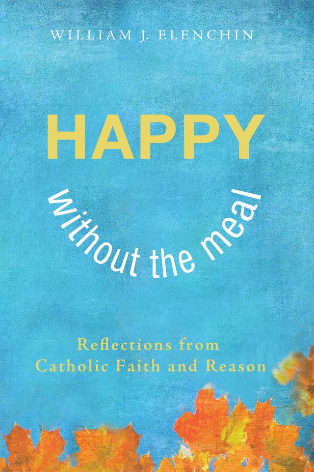 Happy Without the Meal by William J. Elenchin