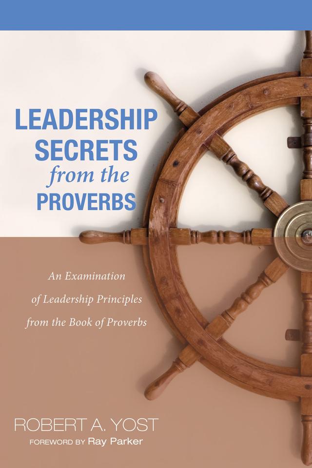 Leadership Secrets from the Proverbs by Ray Parker, Robert A. Yost