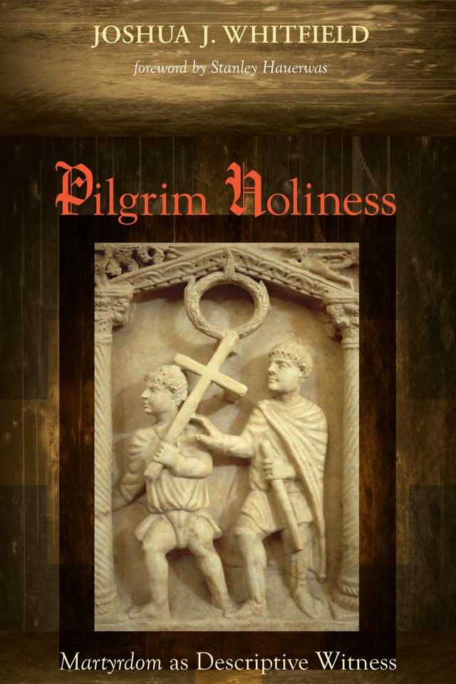 Pilgrim Holiness by Joshua J. Whitfield, Stanley Hauerwas