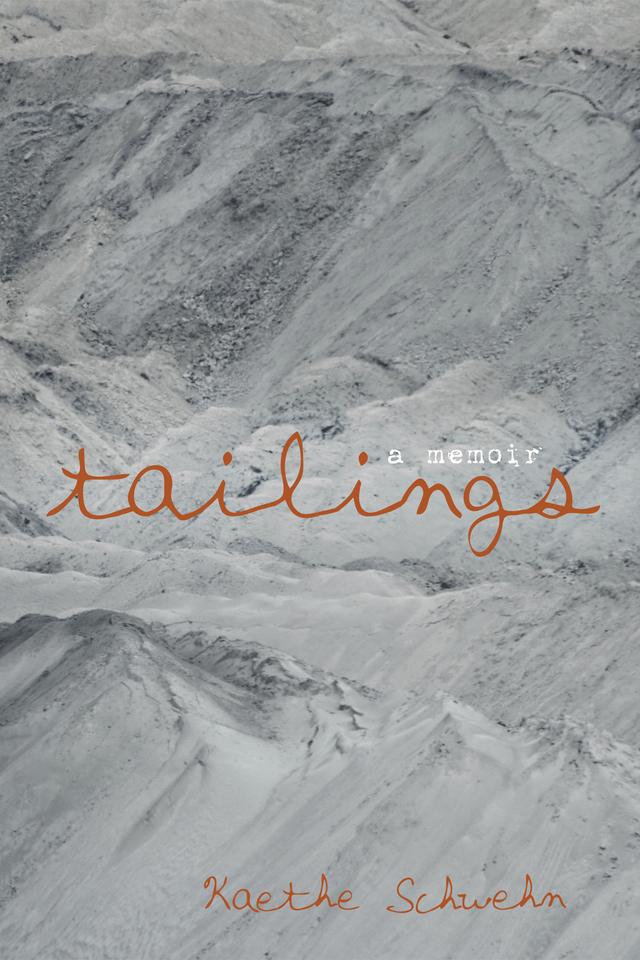 Tailings by Kaethe Schwehn