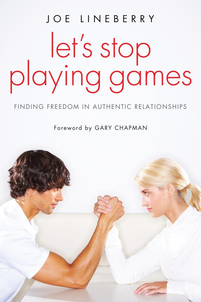 Let’s Stop Playing Games by Gary Chapman, Joe Lineberry