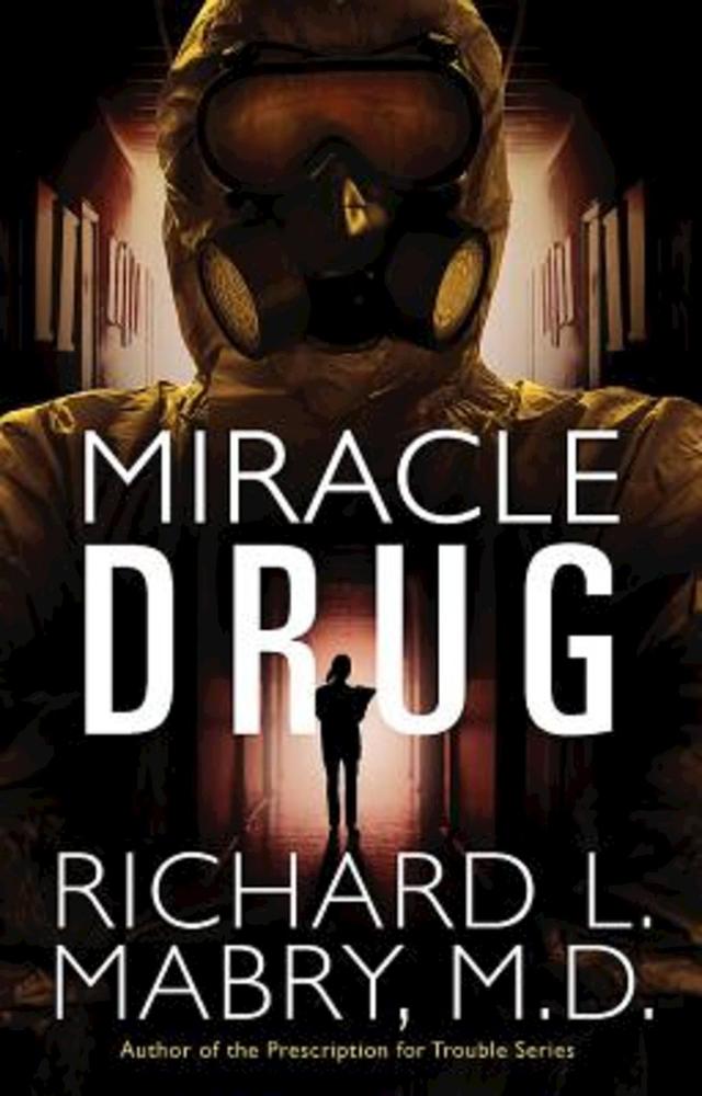 Miracle Drug by Richard L. Mabry M.D.