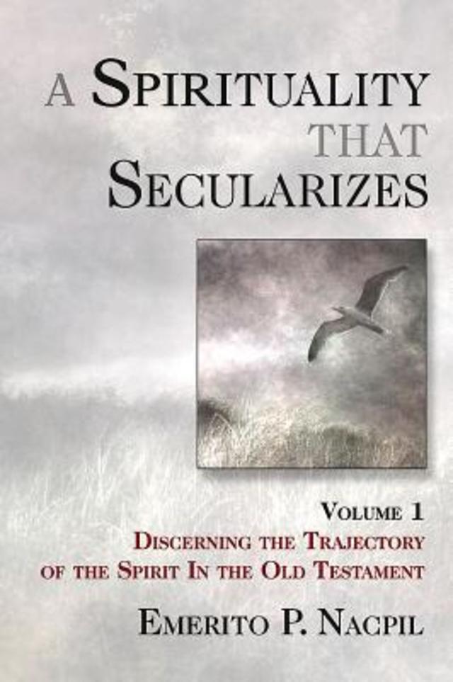A Spirituality That Secularizes by Emerito P. Nacpil
