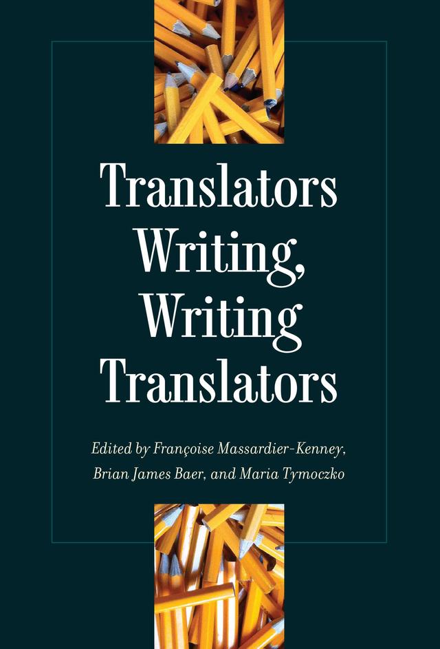 Translators Writing, Writing Translators by Francoise Massardier-Kenney