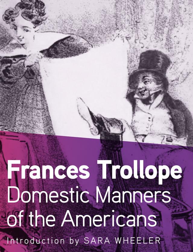 Domestic Manners of the Americans by Frances Trollope, Sara Wheeler