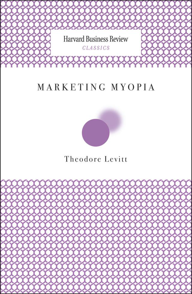 Marketing Myopia by Theodore Levitt