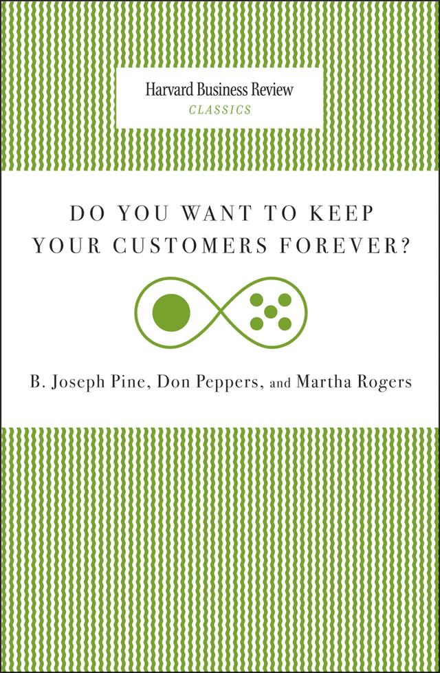 Do You Want to Keep Your Customers Forever? by Don Peppers, Joseph B. Pine, Martha Rogers