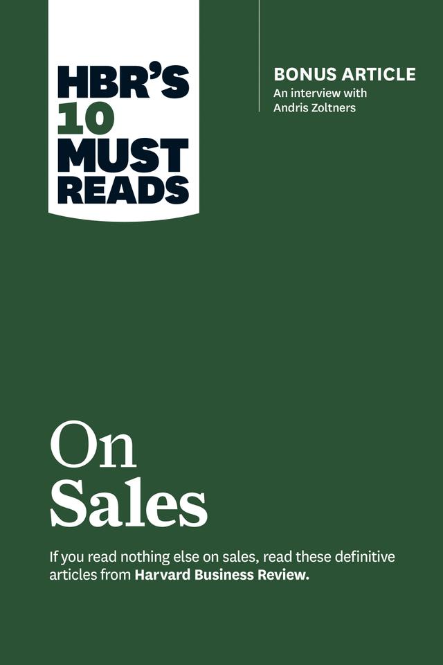 HBR's 10 Must Reads on Sales (with bonus interview of Andris Zoltners) (HBR's 10 Must Reads) by Andris Zoltners, Harvard Business Review, James C. Anderson, Manish Goyal, Philip Kotler
