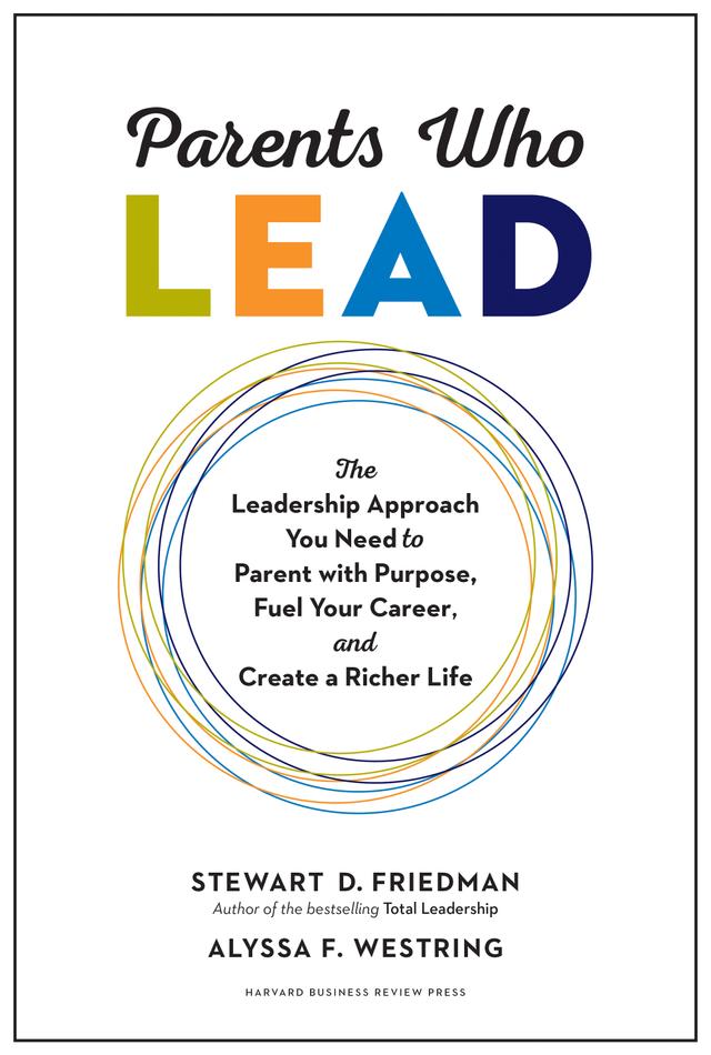 Parents Who Lead by Alyssa F. Westring, Stewart D. Friedman