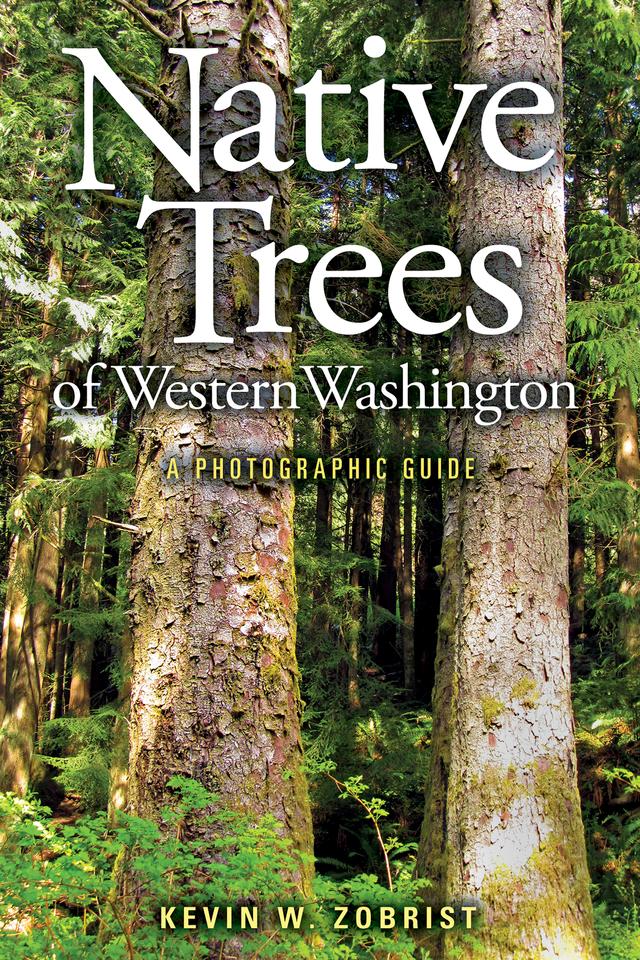 Native Trees of Western Washington by Kevin W. Zobrist