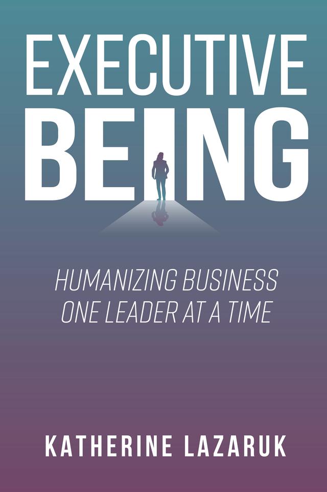 Executive Being by Katherine Lazaruk
