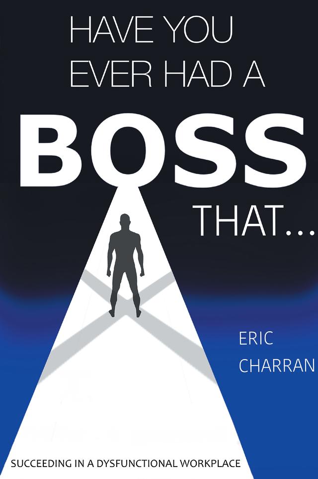 Have You Ever Had a Boss That . . . by Eric Charran