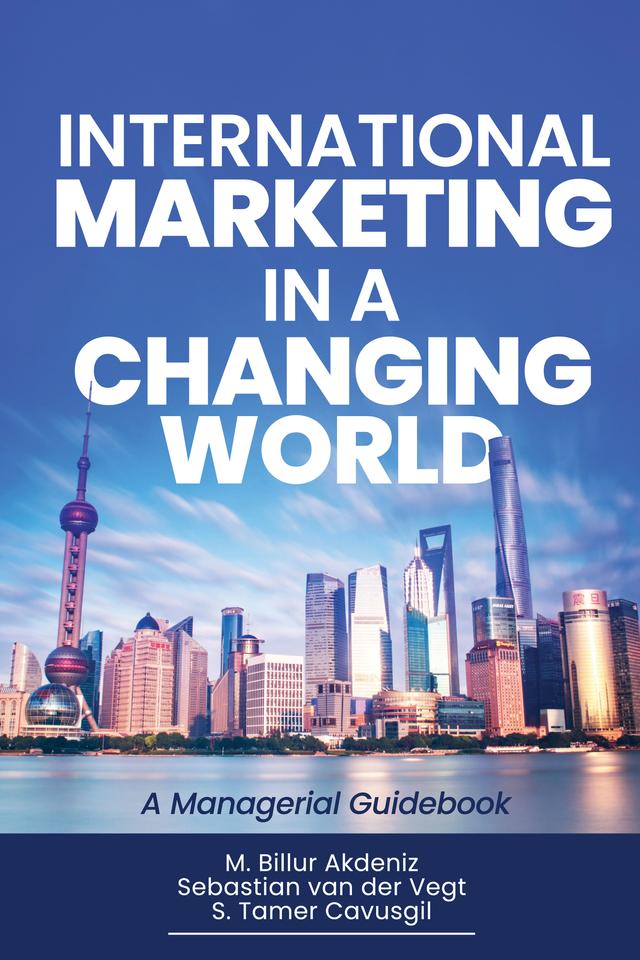 International Marketing in a Changing World by M. Billur Akdeniz, Sebastian van der Vegt, S. Tamer Cavusgil