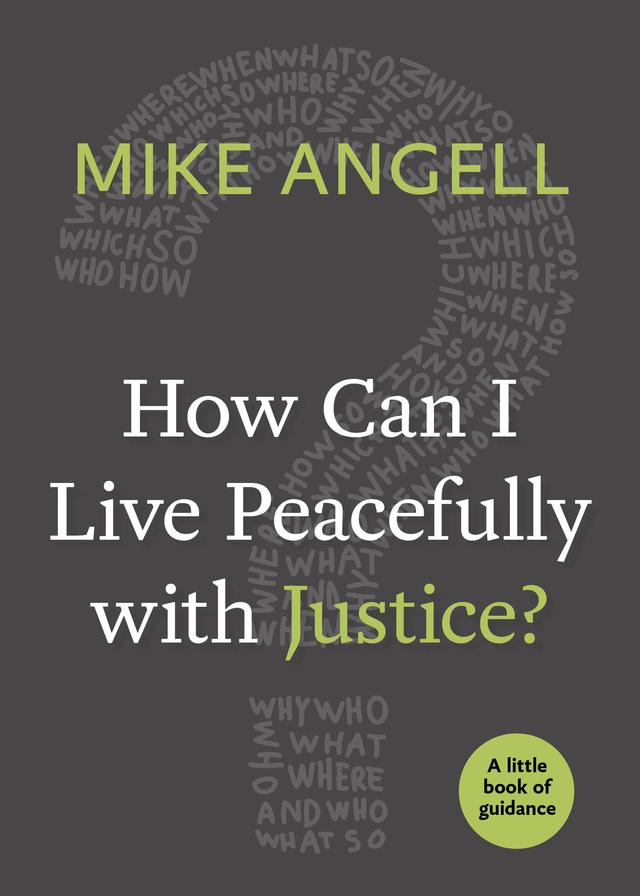 How Can I Live Peacefully with Justice? by Mike Angell