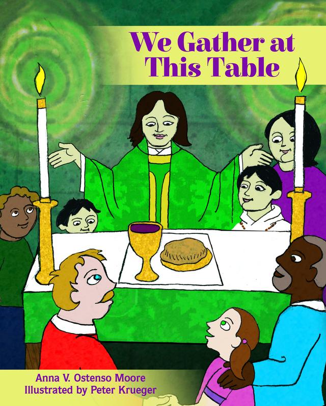 We Gather at This Table by Anna V. Ostenso Moore, Peter Krueger