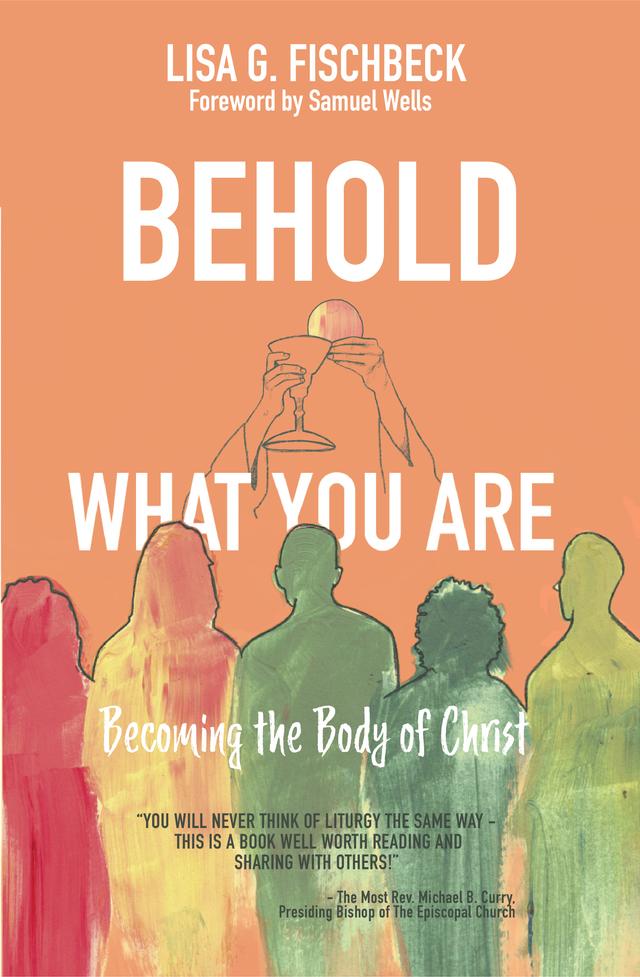 Behold What You Are by Lisa G. Fischbeck, Samuel Wells