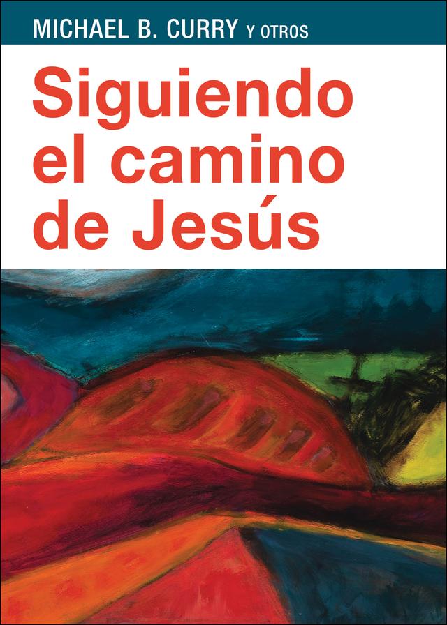 Siguiendo el camino de Jesús by Adrián Cardenas Torres, Anthony Guillen, Broderick Greer, Kellan Day, Megan Castellan, Michael B. Curry, Nora Gallagher, Robert Wright