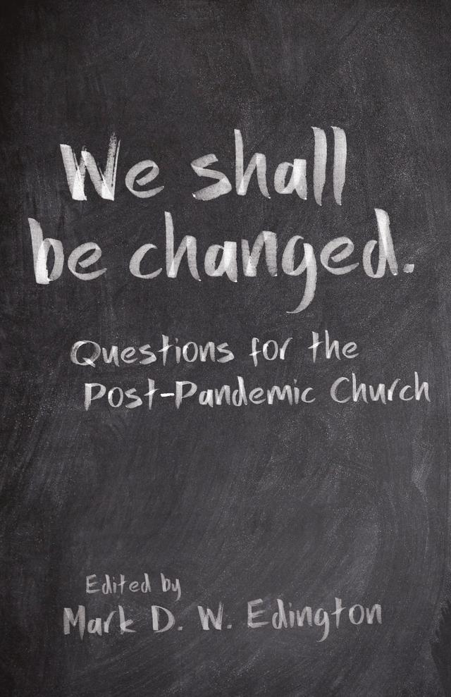 We Shall Be Changed by Andrew McGowan, C. Andrew Doyle, Deanna Thompson, Elise Erickson Barrett, Greg Garrett, James W. Murphy, Jeffrey Lee, Kelly Brown Douglas, Lizette Larson-Miller, Lorenzo Lebrija, Mark D. W. Edington, Miguel Escobar, Molly Baskette, Paul-Gordon Chandler, Robert C. Wright, Sarah Birmingham Drummond, Shane Claiborne