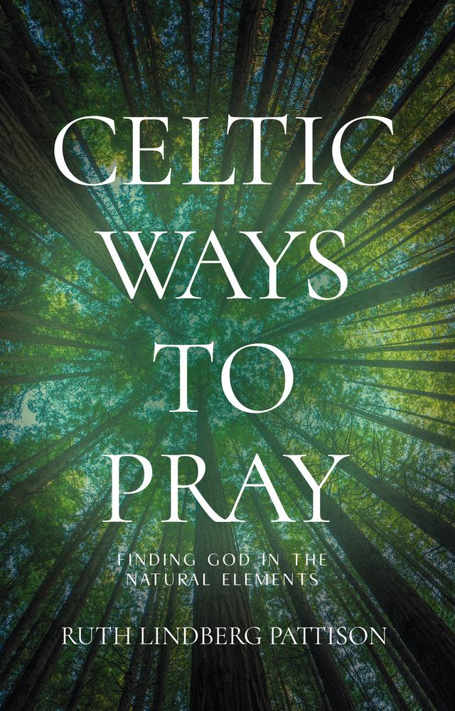 Celtic Ways to Pray by Ruth Lindberg Pattison