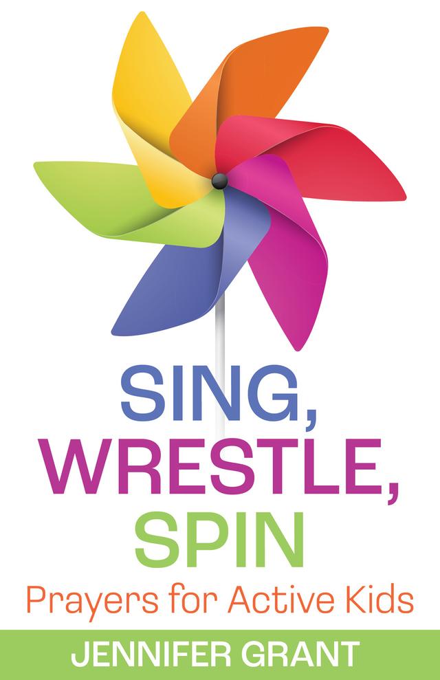 Sing, Wrestle, Spin by Jennifer Grant